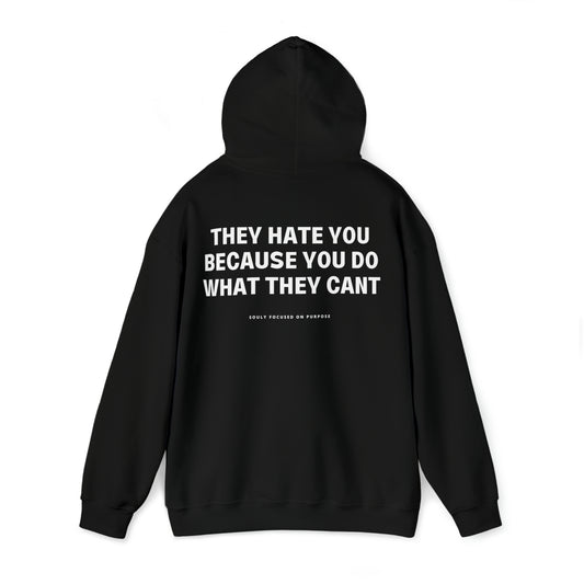 They Hate You Because You Do What They Cant Hoodie